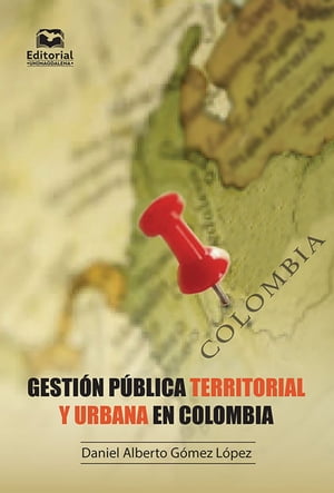 Gesti n p blica territorial y urbana en Colombia Con ejercicios parcialmente resueltos【電子書籍】 Daniel Alberto G mez L pez