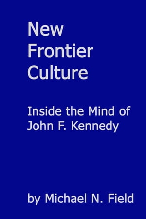 New Frontier Culture: Inside the Mind of John F. Kennedy