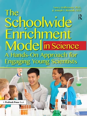 The Schoolwide Enrichment Model in Science A Hands-On Approach for Engaging Young ScientistsŻҽҡ[ Nancy L. Heilbronner ]