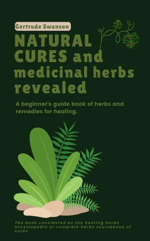 Natural Cures and Medicinal Herbs Revealed A beg
