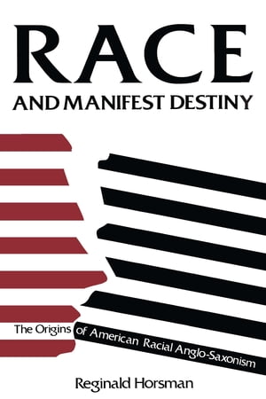 Race and Manifest Destiny The Origins of American Racial Anglo-Saxonis...