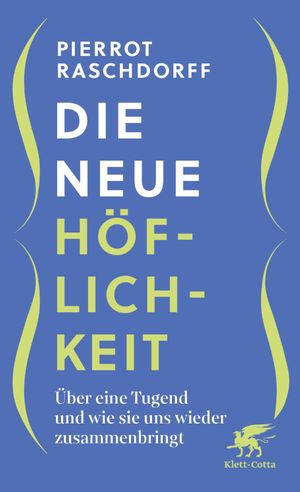 Die neue H?flichkeit ?ber eine Tugend und wie sie uns wieder zusammenbringt【電子書籍】[ Pierrot Raschdorff ]