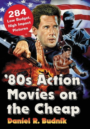 '80s Action Movies on the Cheap 284 Low Budget, High Impact PicturesŻҽҡ[ Daniel R. Budnik ]