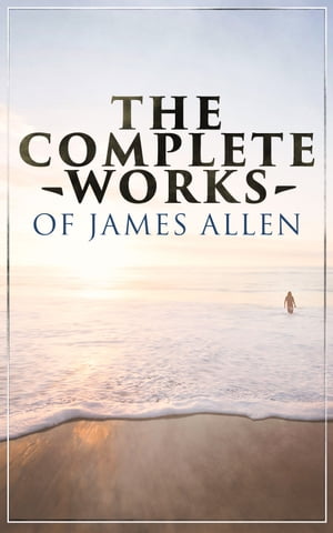 The Complete Works of James Allen