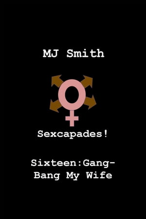 Sexcapades! Sixteen: Gang-Bang My Wife