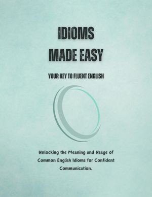 Idioms Made Easy: Your Key to Fluent EnglishŻҽҡ[ Saiful Alam ]