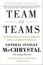Team of Teams New Rules of Engagement for a Complex World