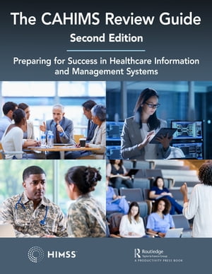 The CAHIMS Review Guide Preparing for Success in Healthcare Information and Management Systems【電子書籍】 HIMSS