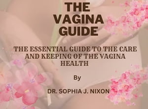 THE VAGINA GUIDE THE ESSENTIAL GUIDE TO THE CARE