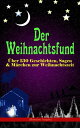 Der Weihnachtsfund: ?ber 130 Geschichten, Sagen & M?rchen zur Weihnachtszeit (Illustrierte Ausgabe) Das Weihnachtsland, Die Heilige Nacht, Das Geschenk der Weisen, Nussknacker und M?usek?nig, Die Frau Holle, Der Tannenbaum, Der Schne