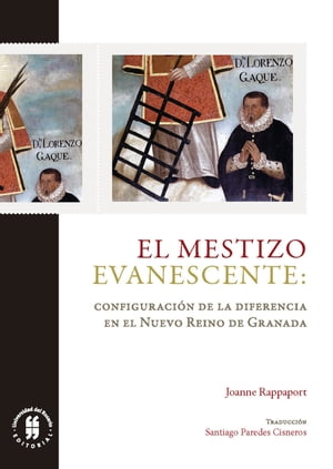 El mestizo evanescente Configuraci n de la diferencia en el Nuevo Reino de Granada【電子書籍】 Joanne Rappaport