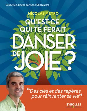 Qu'est-ce qui te ferait danser de joie ? Des cl?s et des rep?res pour r?inventer sa vieŻҽҡ[ Nicolas M?tro ]