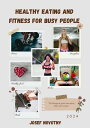 Healthy Eating and Fitness for Busy PeopleydqЁz[ Josef Novotny ]