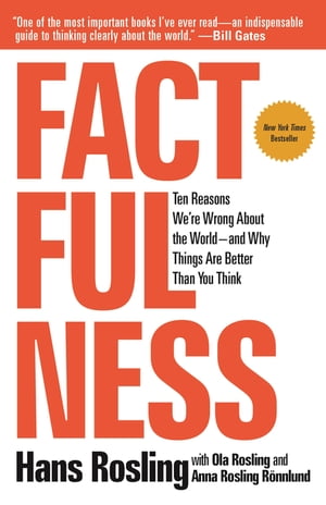 Factfulness Ten Reasons We're Wrong About the World--and Why Things Are Better Than You Think