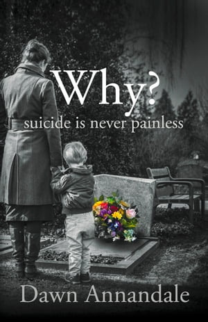 Why? suicide is never painless【電子書籍】[ Lady Dawn Annandale ]