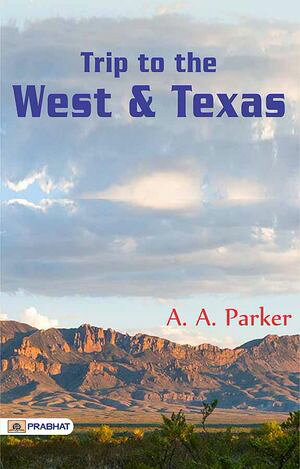 Trip to the West and Texas【電子書籍】[ A. A. Parker ]