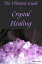 The Ultimate Guide to Crystal Healing