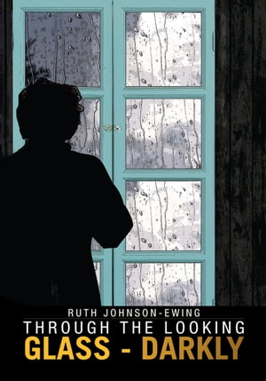 Through the Looking Glass - Darkly【電子書籍】 Ruth Johnson-Ewing