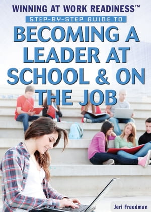 Step-by-Step Guide to Becoming a Leader at School & on the Job