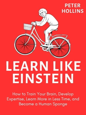 ŷKoboŻҽҥȥ㤨Learn like Einstein How to Train Your Brain, Develop Expertise, Learn More in Less Time, and Become a Human SpongeŻҽҡ[ Peter Hollins ]פβǤʤ550ߤˤʤޤ