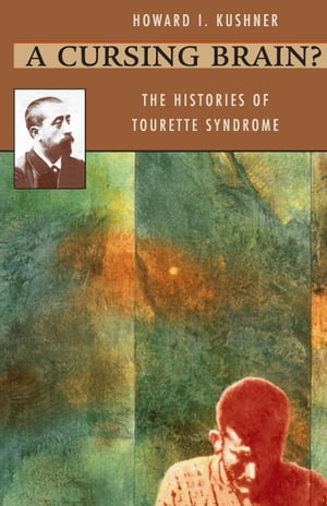 A Cursing Brain? The Histories of Tourette Syndrome