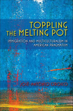ŷKoboŻҽҥȥ㤨Toppling the Melting Pot Immigration and Multiculturalism in American PragmatismŻҽҡ[ Jos?-Antonio Orosco ]פβǤʤ1,760ߤˤʤޤ