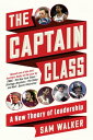 The Captain Class A New Theory of Leadership【電子書籍】[ Sam Walker ]