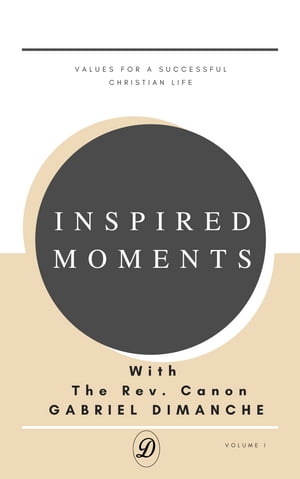 Inspired Moments Values for a Successful Christian LifeŻҽҡ[ Rev. Canon Gabriel Dimanche ]