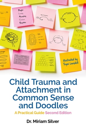 Child Trauma and Attachment in Common Sense and Doodles – Second Edition