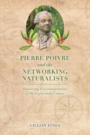 Pierre Poivre and the Networking Naturalists Pioneering Environmentalists of the Eighteenth Century
