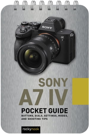 Sony a7 IV: Pocket Guide Buttons, Dials, Setting