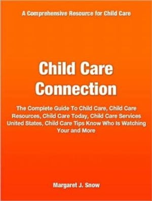 Child Care Connection The Complete Guide To Chil