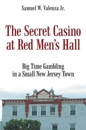 The Secret Casino at Red Men’S Hall【電子書籍】[ Samuel W. Valenza Jr. ]