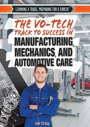 The Vo-Tech Track to Success in Manufacturing, Mechanics, and Automotive CareŻҽҡ[ Joe Craig ]