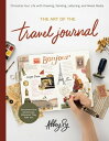 The Art of the Travel Journal Chronicle Your Life with Drawing, Painting, Lettering, and Mixed Media - Document Your Adventures, Wherever They Take You【電子書籍】 Abbey Sy