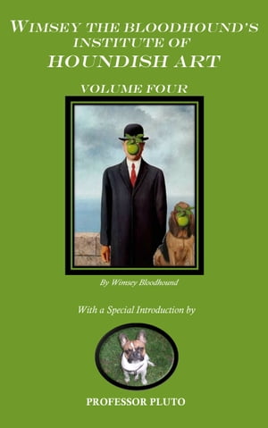 Wimsey the Bloodhound's Institute of Houndish Art Volume Four