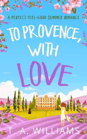 To Provence, with Love【電子書籍】[ T A Williams ]