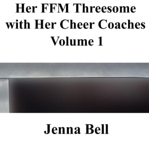 Her FFM Threesome with Her Cheer Coaches 1 Her FFM Threesome with Her Cheer Coaches, #1【電子書籍】[ Jenna Bell ]