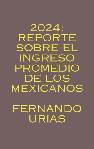 2024: Reporte sobre el Ingreso Promedio de los Mexicanos
