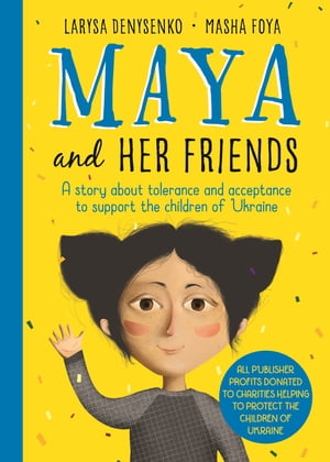 Maya And Her Friends - A story about tolerance and acceptance from Ukrainian author Larysa Denysenko All proceeds will go to charities helping to protect the children of Ukraine