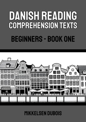 Danish Reading Comprehension Texts: Beginners - Book One Danish Reading Comprehension Texts for Beginners【電子書籍】[ Mikkelsen Dubois ]