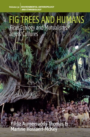 Fig Trees and Humans Ficus Ecology and Mutualisms across Cultures