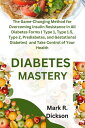 Diabetes Mystery The Game-Changing Method for Overcoming Insulin Resistance in All Diabetes Forms ( Type 1, Type 1.5, Type 2, Prediabetes, and Gestational Diabetes) and Take Control of Your Health