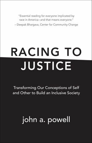 Racing to Justice Transforming Our Conceptions of Self and Other to Build an Inclusive Society【..