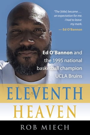 ELEVENTH HEAVEN: Ed O'Bannon and the 1995 National Basketball Champion UCLA Bruins