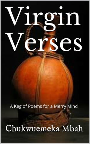 Virgin Verses: A keg of Poems for a Merry Mind