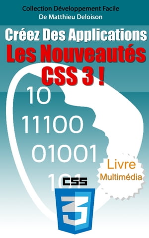 Toutes les Nouveaut?s du Langage CSS3 Utilisez les nouvelles balises CSS3 pour Cr?er des Applications Magnifiques que vos visiteurs adorent !