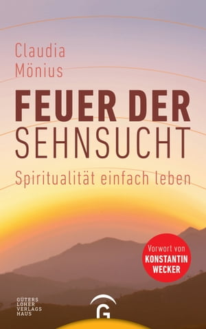 Feuer der Sehnsucht Spiritualit?t einfach leben - Vorwort von Konstantin WeckerŻҽҡ[ Claudia M?nius ]