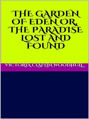 ŷKoboŻҽҥȥ㤨The garden of Eden or, the Paradise lost and foundŻҽҡ[ VICTORIA CLAFLIN WOODHULL ]פβǤʤ295ߤˤʤޤ