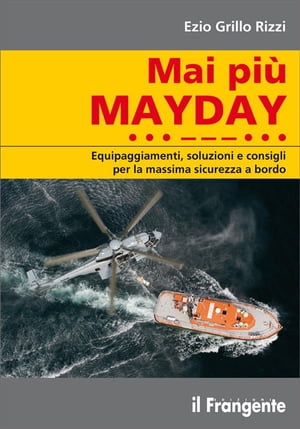 Mai più MAYDAY. Equipaggiamenti, soluzioni e consigli per la massima sicurezza a bordo